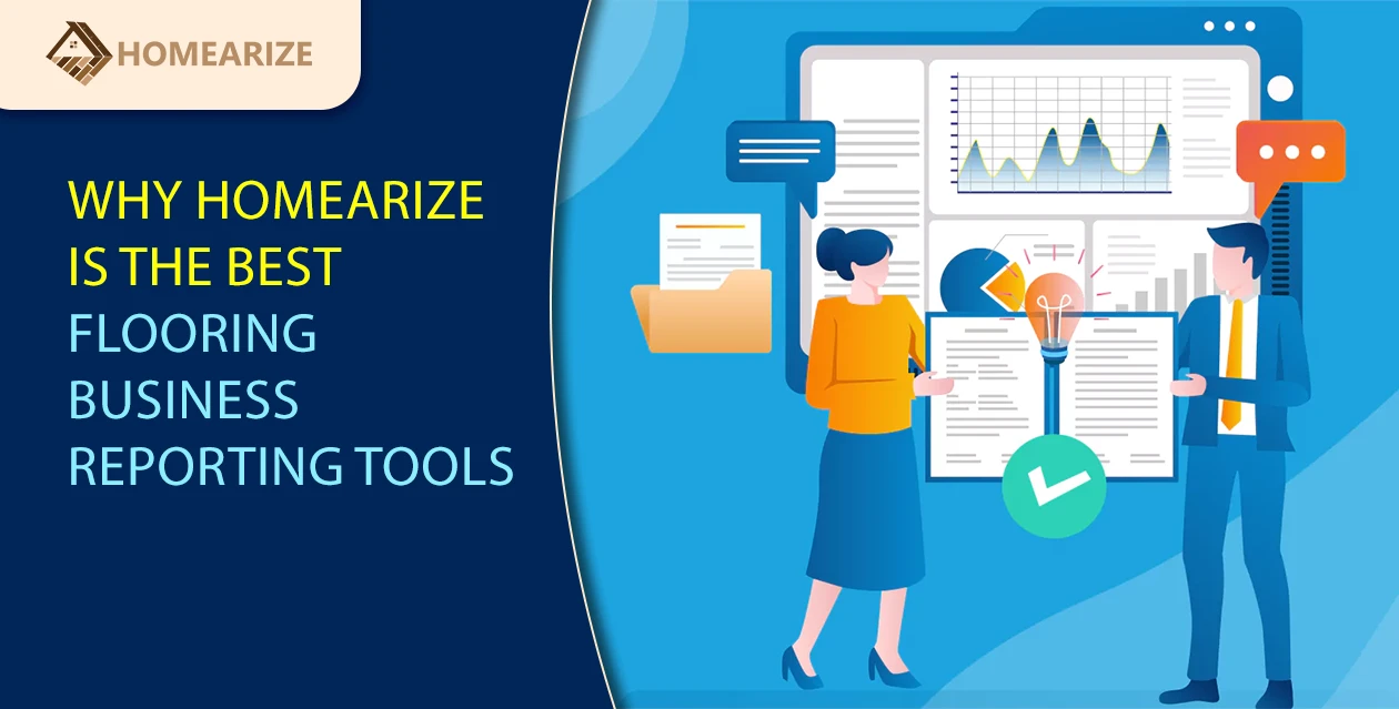 Homearize flooring business reporting tools – advanced analytics and reporting software for flooring companies to track performance and growth.